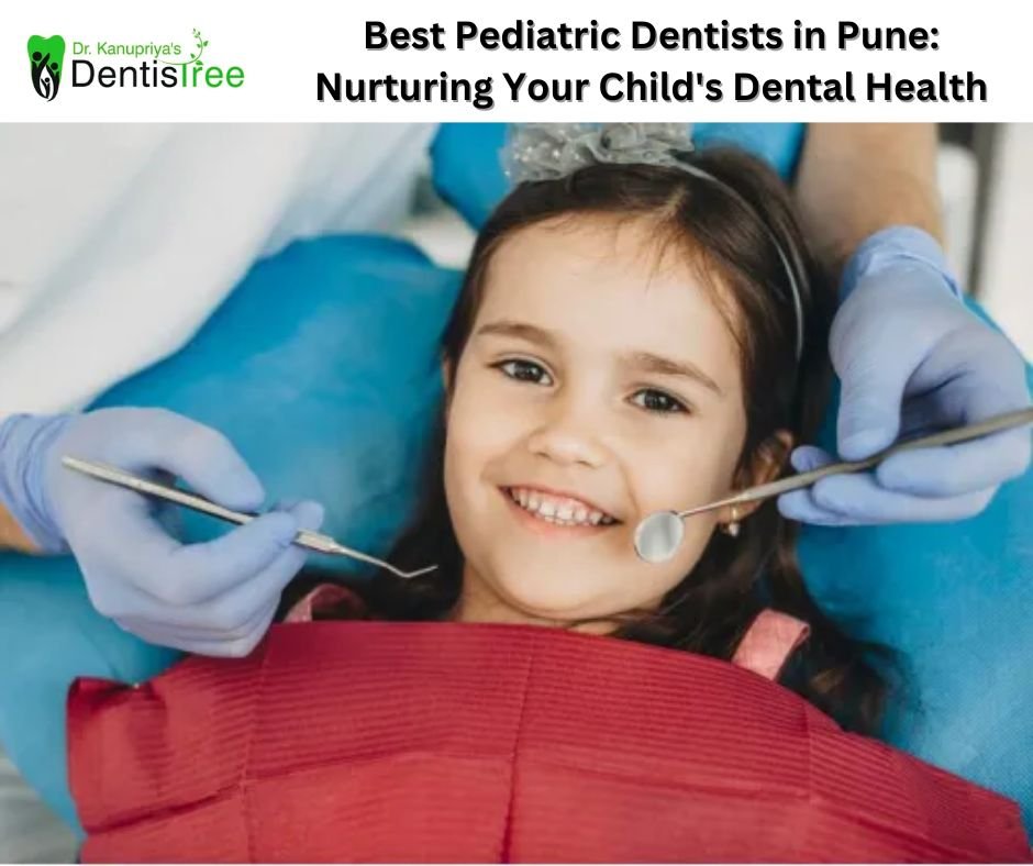 Best Pediatric Dentists in Pune: Nurturing Your Child's Dental Health