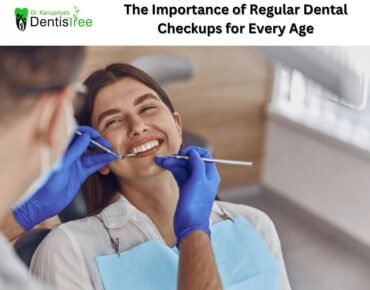 The Importance of Regular Dental Checkups for Every Age
