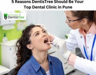 5 Reasons DentisTree Should Be Your Top Dental Clinic in Pune