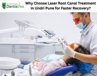 Why Choose Laser Root Canal Treatment in Undri Pune for Faster Recovery?