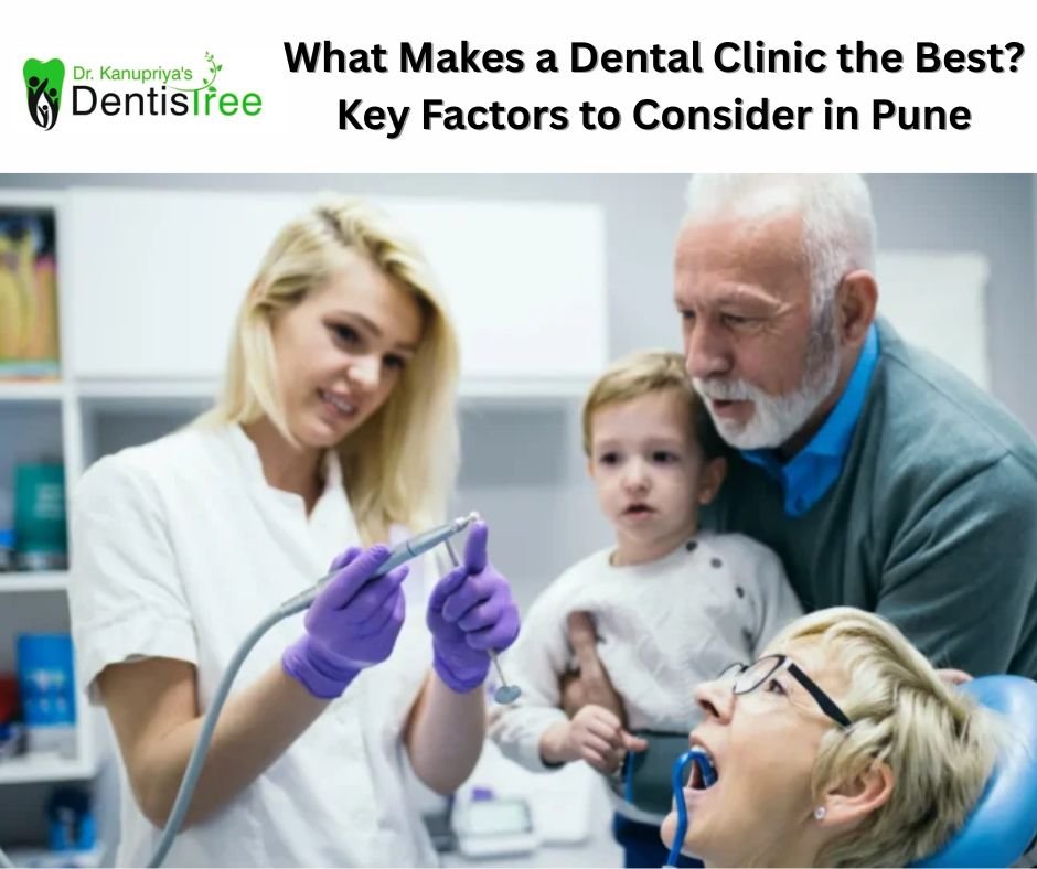 What Makes a Dental Clinic the Best? Key Factors to Consider in Pune