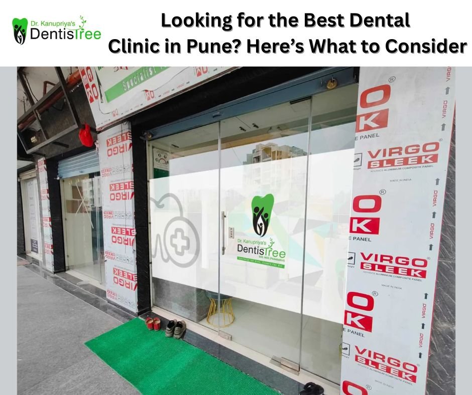 Looking for the Best Dental Clinic in Pune? Here’s What to Consider