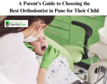 A Parent's Guide to Choosing the Best Orthodontist in Pune for Their Child