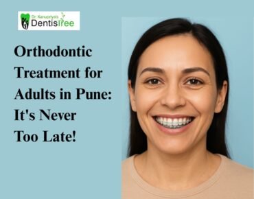 Orthodontic Treatment for Adults in Pune: It's Never Too Late!