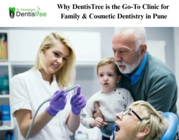 Why DentisTree is the Go-To Clinic for Family & Cosmetic Dentistry in Pune