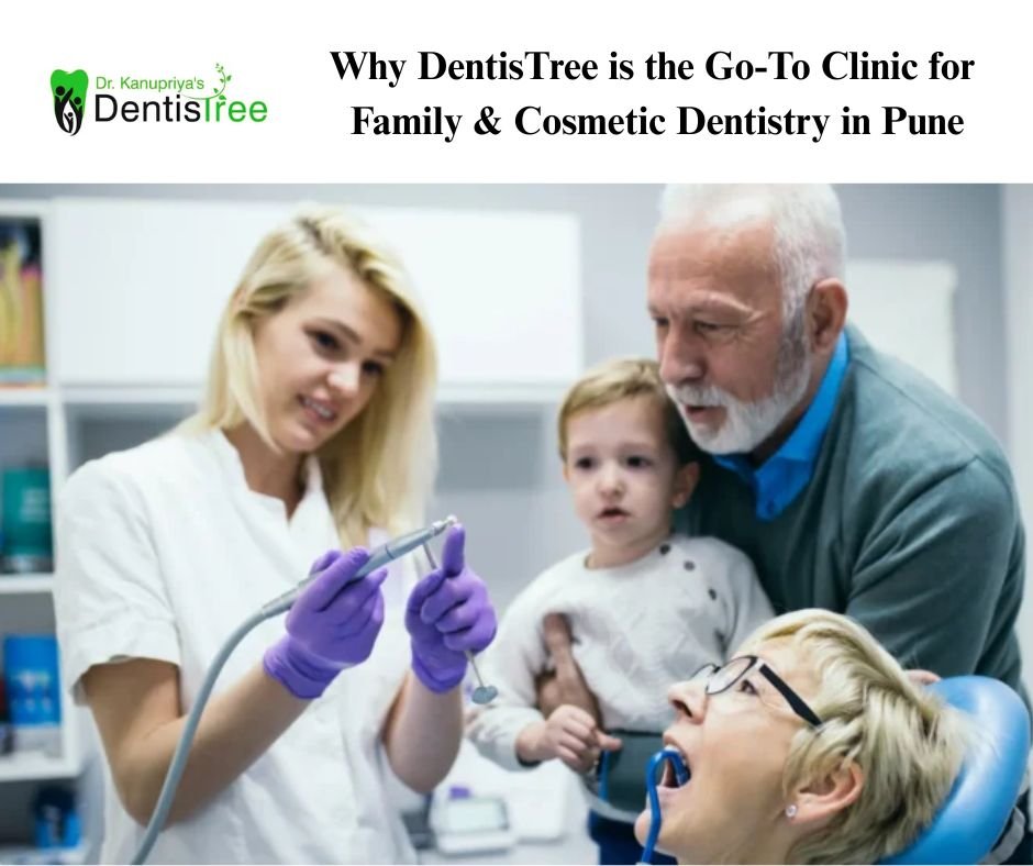 Why DentisTree is the Go-To Clinic for Family & Cosmetic Dentistry in Pune