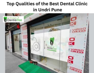 Best Dental Clinic in Undri Pune: Key Qualities to Know
