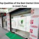 Best Dental Clinic in Undri Pune: Key Qualities to Know