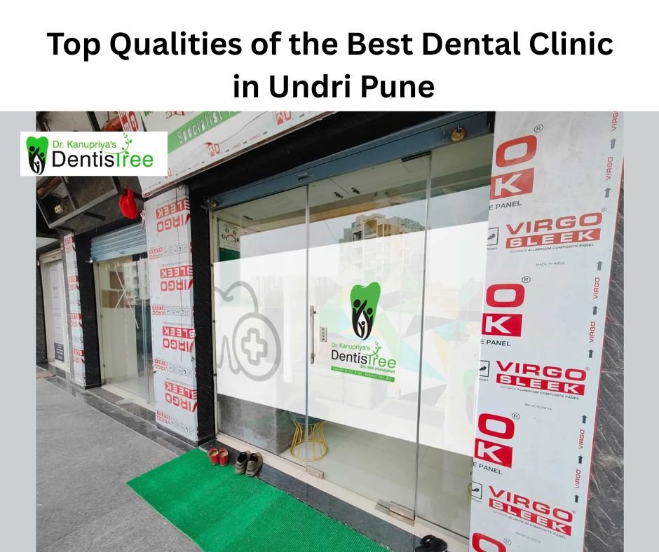 Best Dental Clinic in Undri Pune: Key Qualities to Know