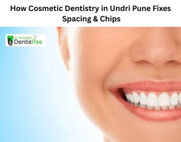 Best Cosmetic Dentist in Pune: Fix Spacing & Chips Fast
