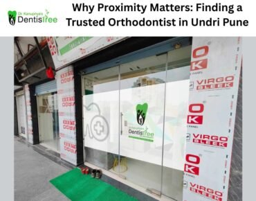 Best Orthodontist in Undri Pune | Why Proximity Matters